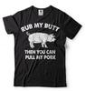 Reib meinen Hintern, dann kannst du mein Schwein ziehen Lustiges BBQ T-Shirt Grillen Lustige T-Shirts