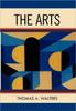 The The Arts : A Comparative Approach To the Arts of Painting, Sculpture, Architecture, Music and Drama Book