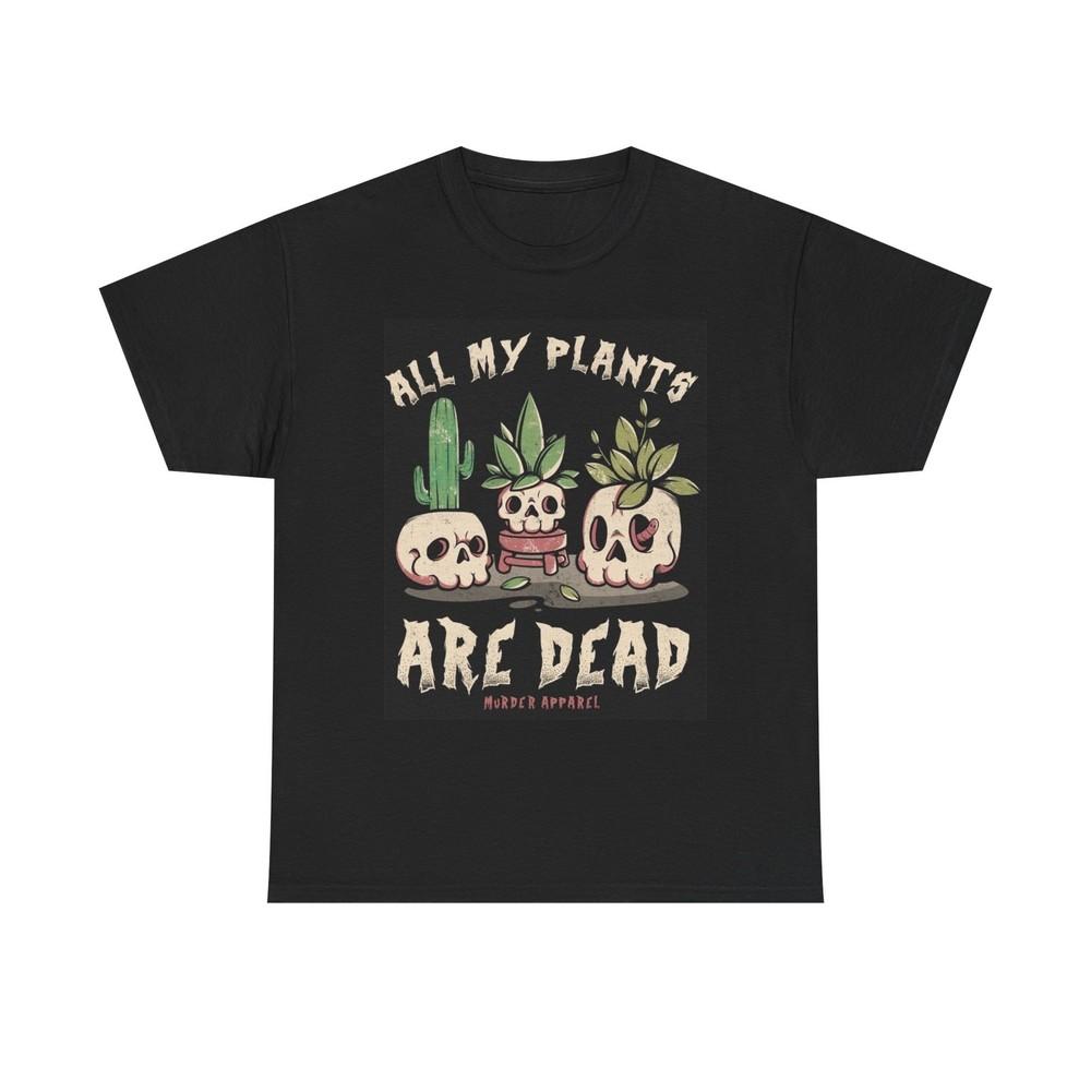 All My Plants Are Dead Graphic T Shirt Unisex Heavy Cotton Tee Unisex T-Shirt L