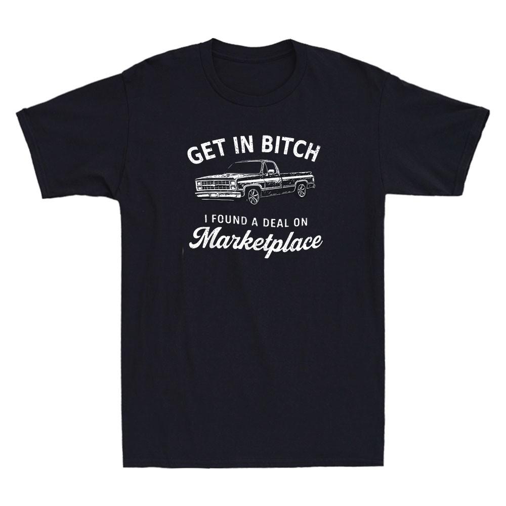 

Get in B*tch I Found A Deal On Marketplace Funny Meme Saying Retro Men039;s T-Shirt Unisex T-Shirt S