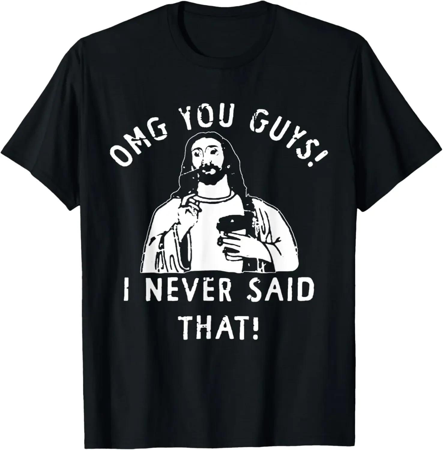 Jesus Omg You Guys I Never Said That TShirt Print Original Design Gifts T Shirts Customizable Graphic T Shirts Ropa Hombre S