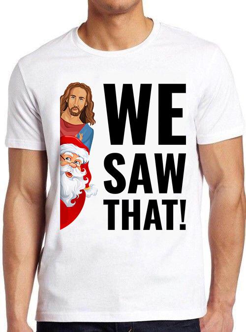 Santa Claus And Jesus Christ We Saw That Meme Funny Cool Tee T Shirt M533 M