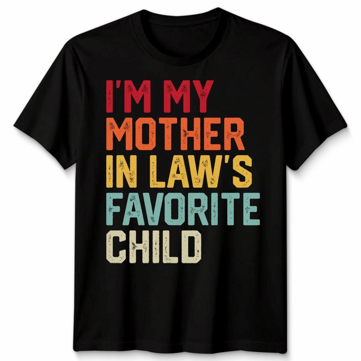 Im My Mother In Laws Favorite Child In Laws Sarcasm Humor Graphic Unisex Tee S