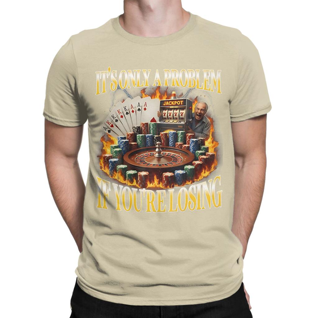 Unisex Wounisex Graphic Printing Only A Problem If Youre Losing Funny Gambling T Shirt Tee Cotton Tshirts Clothing