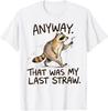 Anyway That Was My Last Straw Funny Raccoon Humor T-Shirt