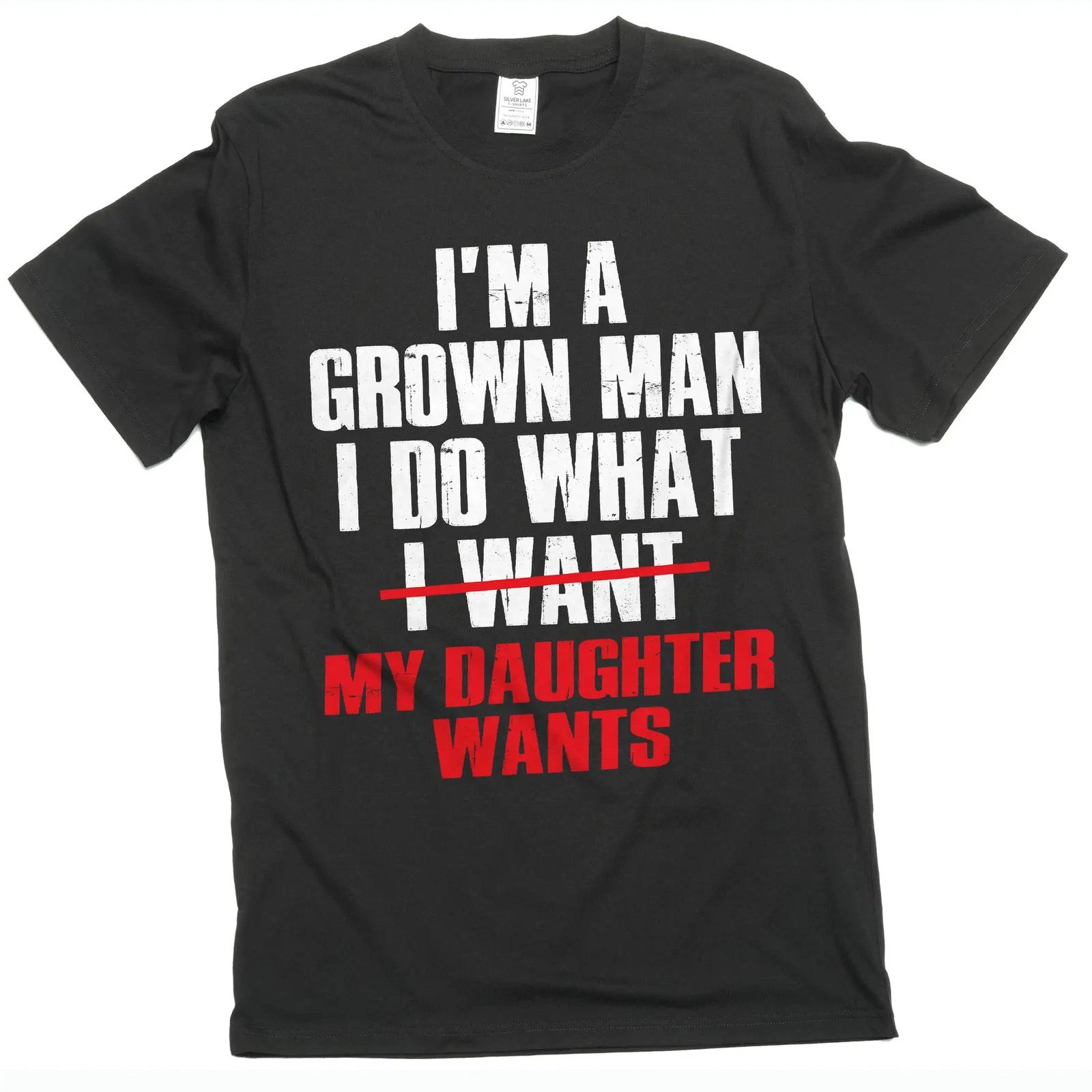 Men s Funny T-Shirt: I Do What My Daughter Wants sarcastic humor tee S