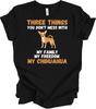 Chihuahua Three Things You Don't Mess With Funny Trendy Dog Lover Gift T-Sh