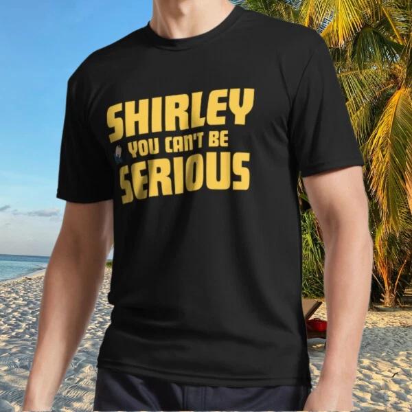 

New Shirt Shirley You Can t Be Serious Active T-Shirt Funny Size S to 5XL XL