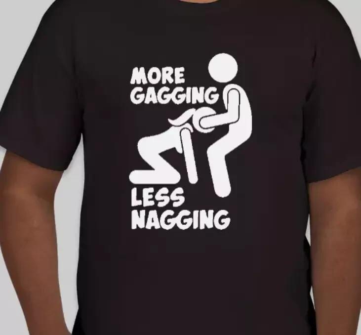 

More gagging and less nagging Funny t shirt tee 2XL