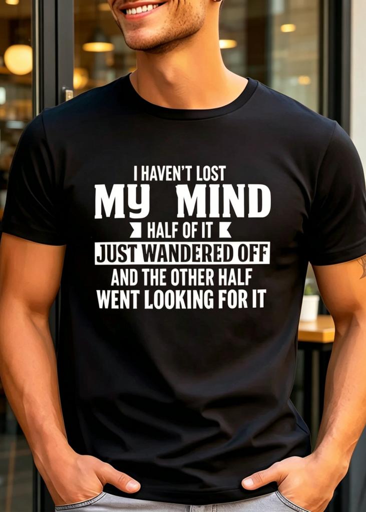 Funny Quote Graphic T-Shirt I Haven't Lost My Mind Humor Sarcastic Joke Tee