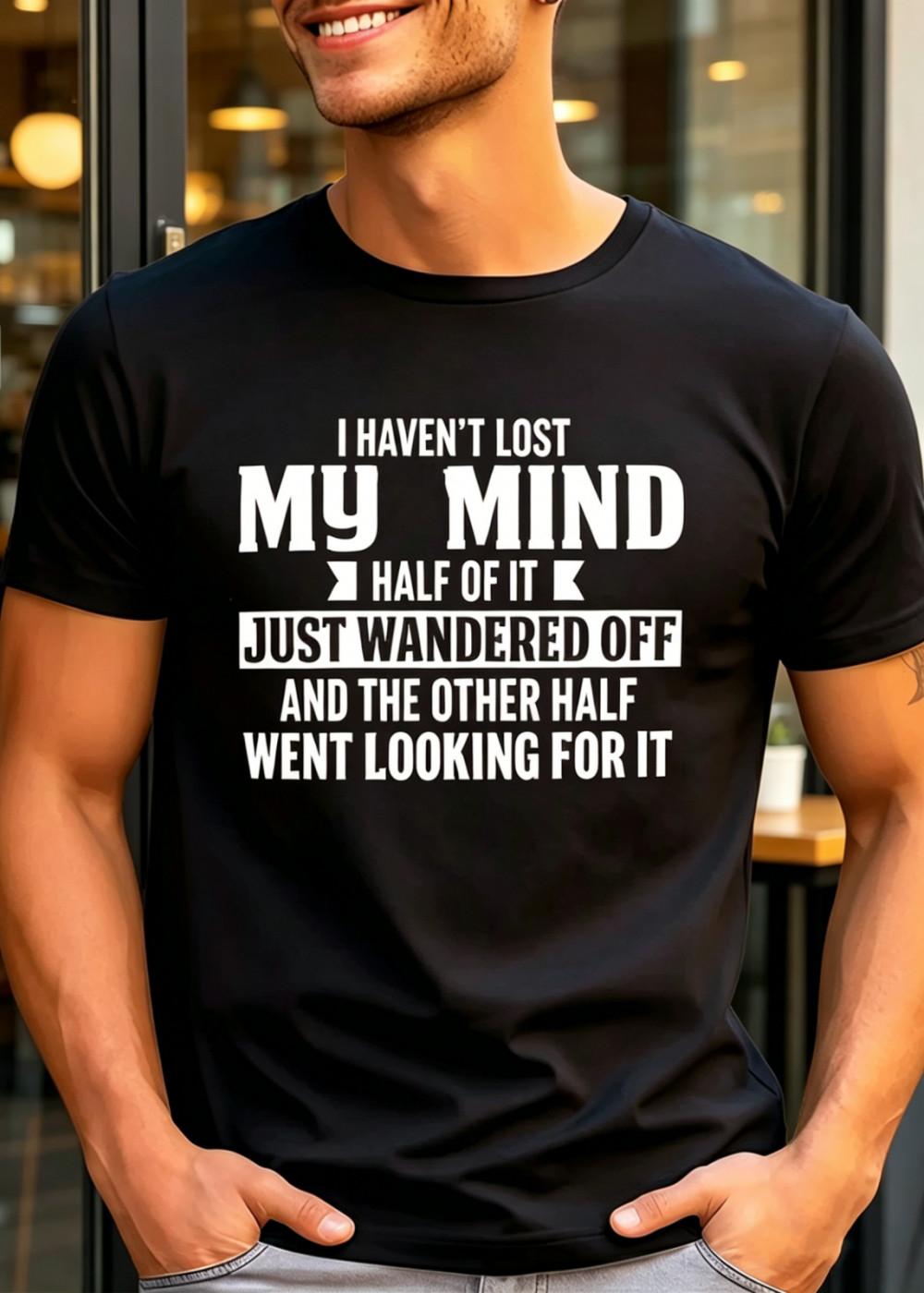 Funny Quote Graphic T-Shirt I Haven t Lost My Mind Humor Sarcastic Joke Tee S разноцветный