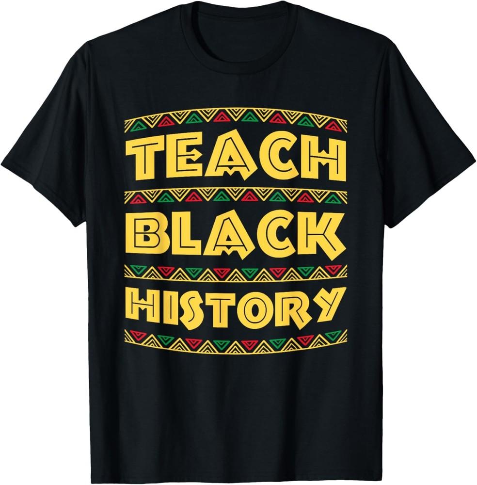 Black History Month Teach Black History TShirt TShirt Unisex T-Shirt L