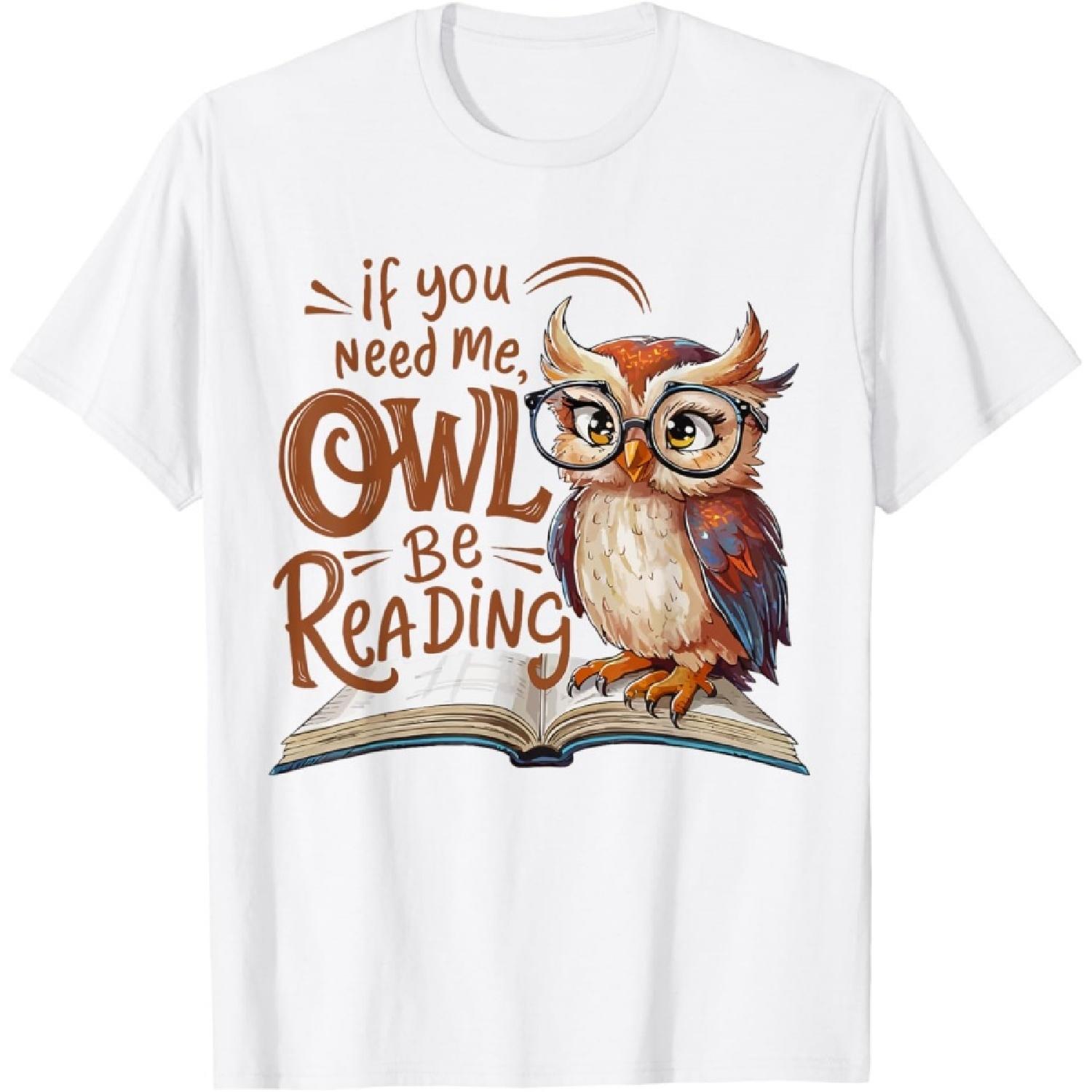 If You Need Me Owl Be Reading Funny Book Lover Students T-Shirt S