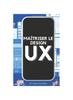 The Maitriser Le Design UX : Explorer Les Tendances Futures Et Maitriser Le Processus Book