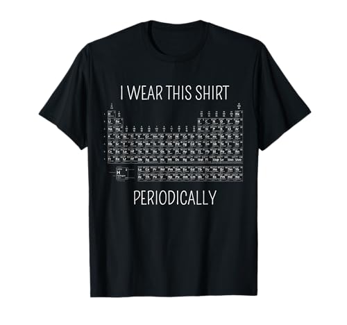 Wear this shirt regularly Periodic Table of Elements T-Shirt