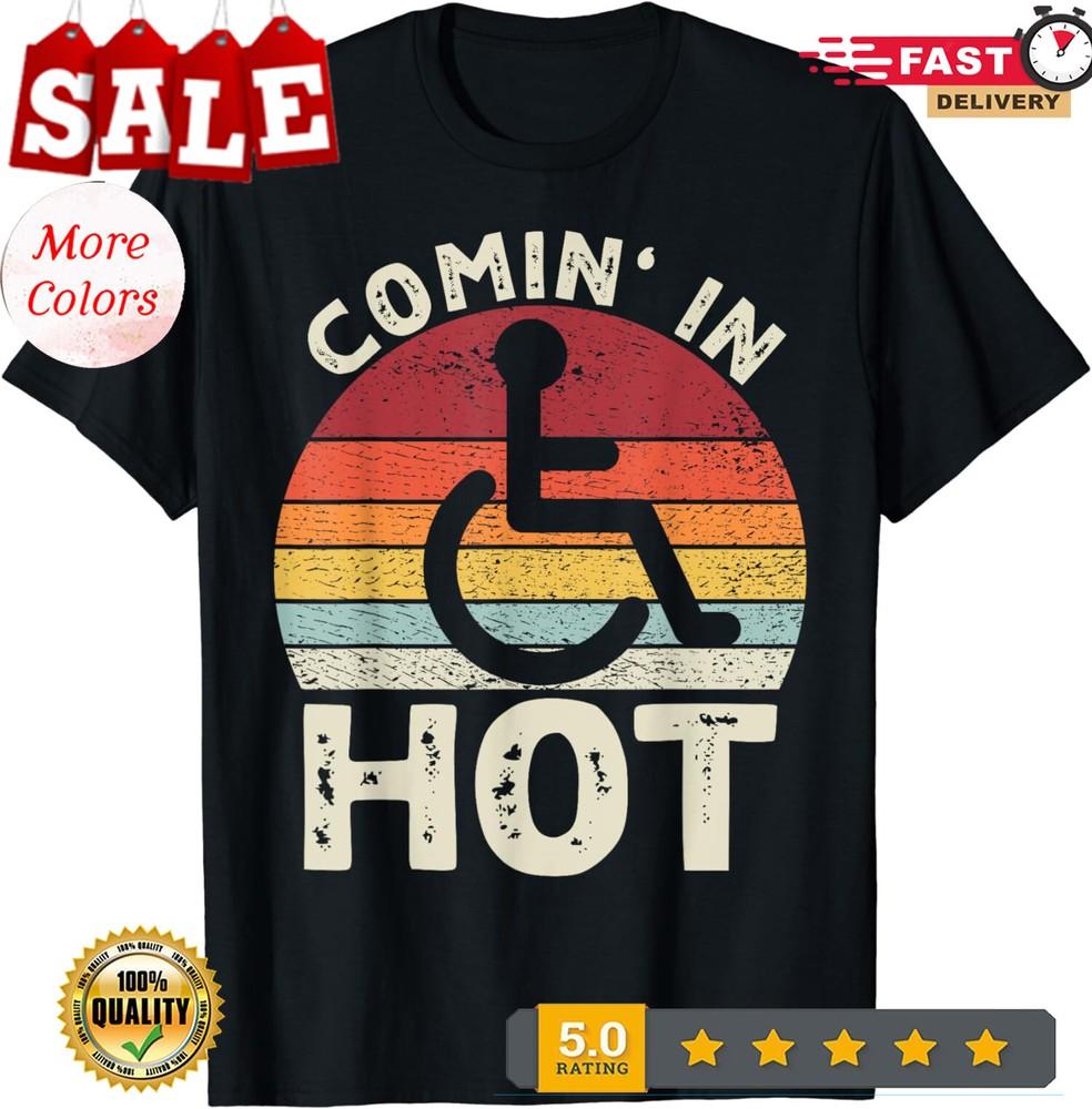 2025/Comin  in Hot Handicapped PWD Disability Wheelchair Unisex T-Shirt Unisex T-Shirt S