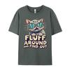Fluff Around Find Out Sarcastic Cat Lady Plain Shirt Brand Clothing Slogan