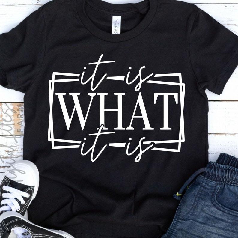 

It is What it is , Funny Quote T-shirt 4XL