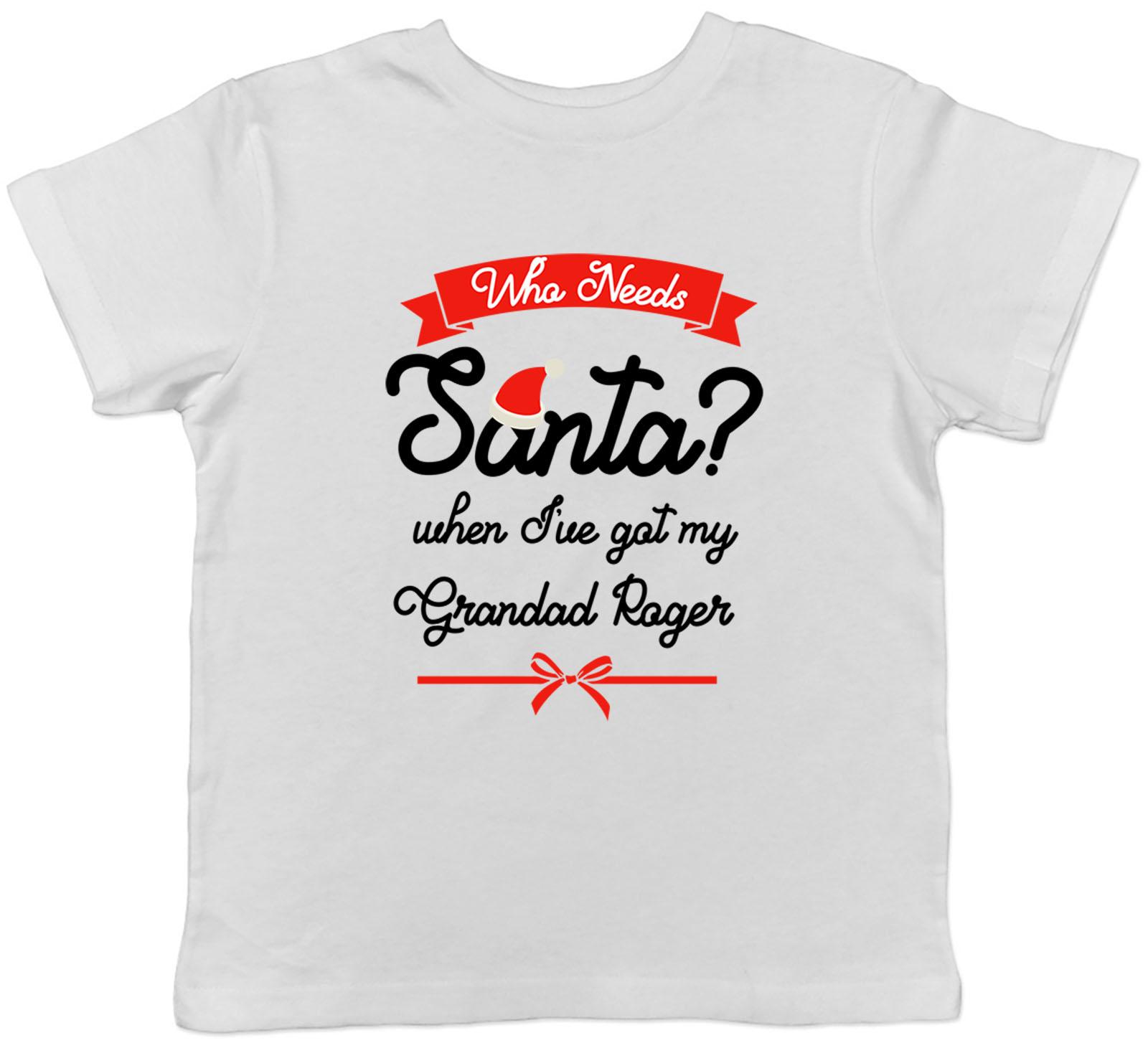 Personalised Who Needs Santa When I ve Got My Grandad Childrens Kids T-Shirt 120
