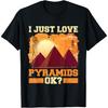 Egyptian Funny Egypt Travel I Just Love Pyramids T-Shirt