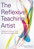 The The Reflexive Teaching Artist : Collected Wisdom from the Drama/Theatre Field Book
