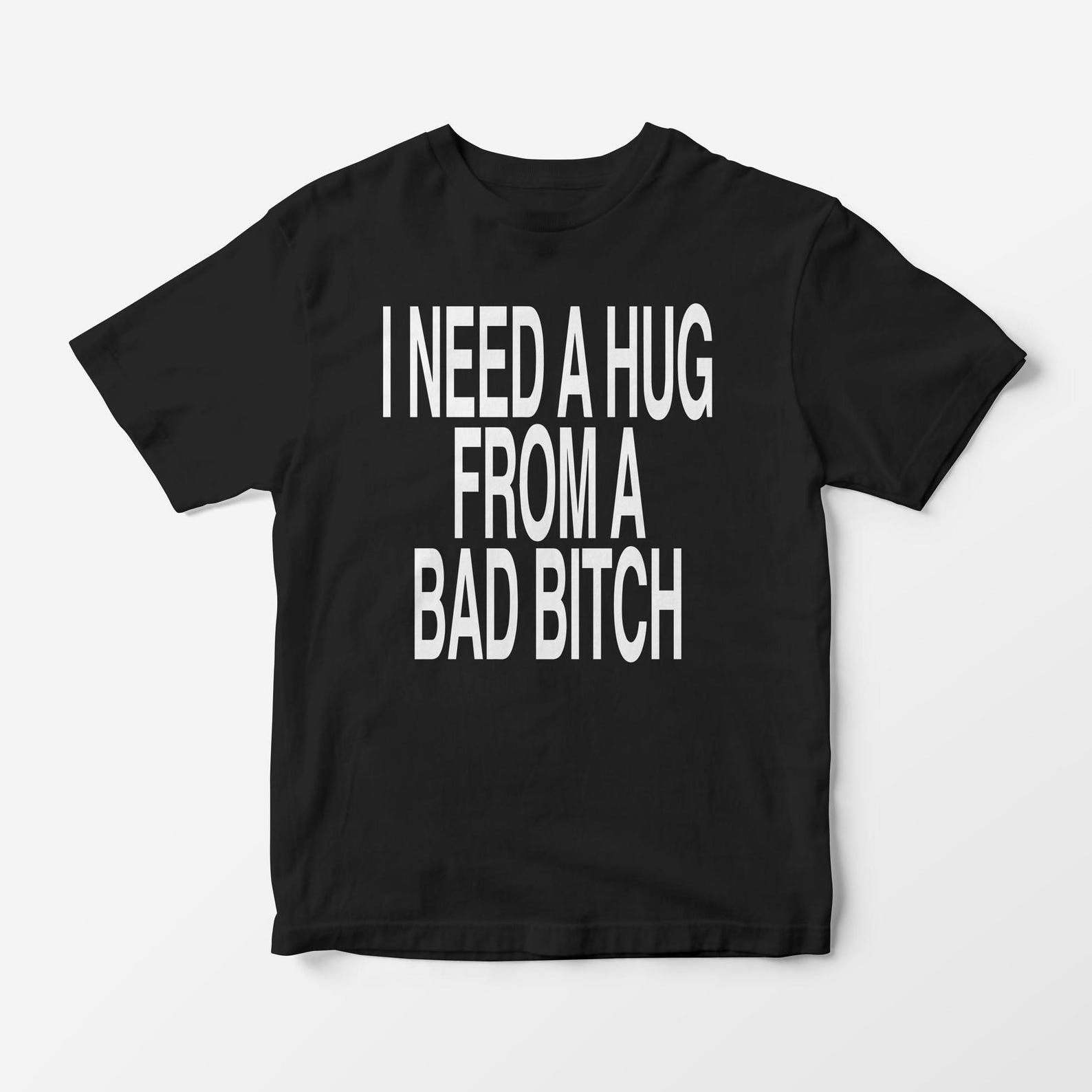 I Need a Hug From a Bad Bitch T-Shirt - Funny Graphic Tee, Y2K Slogan 2XL