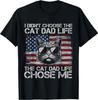 I Didn't Choose The Cat Dad Life The Cat Life Chose Me T-Shirt
