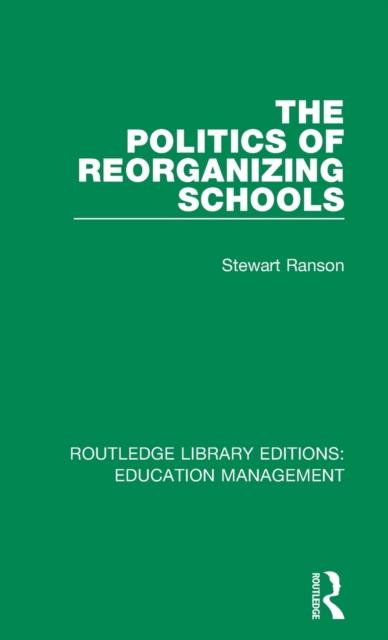 The The Politics of Reorganizing Schools Book