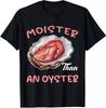 Moister Than An Oyster Funny Inappropriate Adult Humor Women T-Shirt