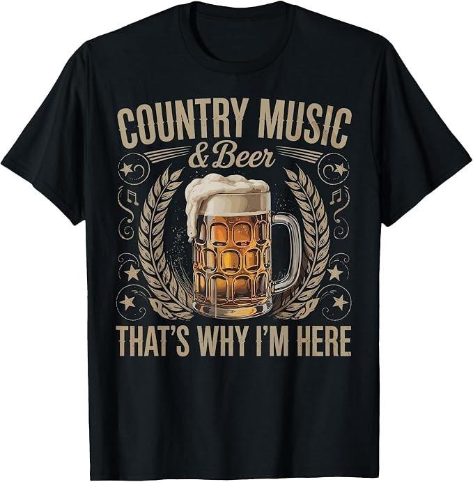 Country Music & Beer That's Why I'm Here Funny Drinking T-Shirt