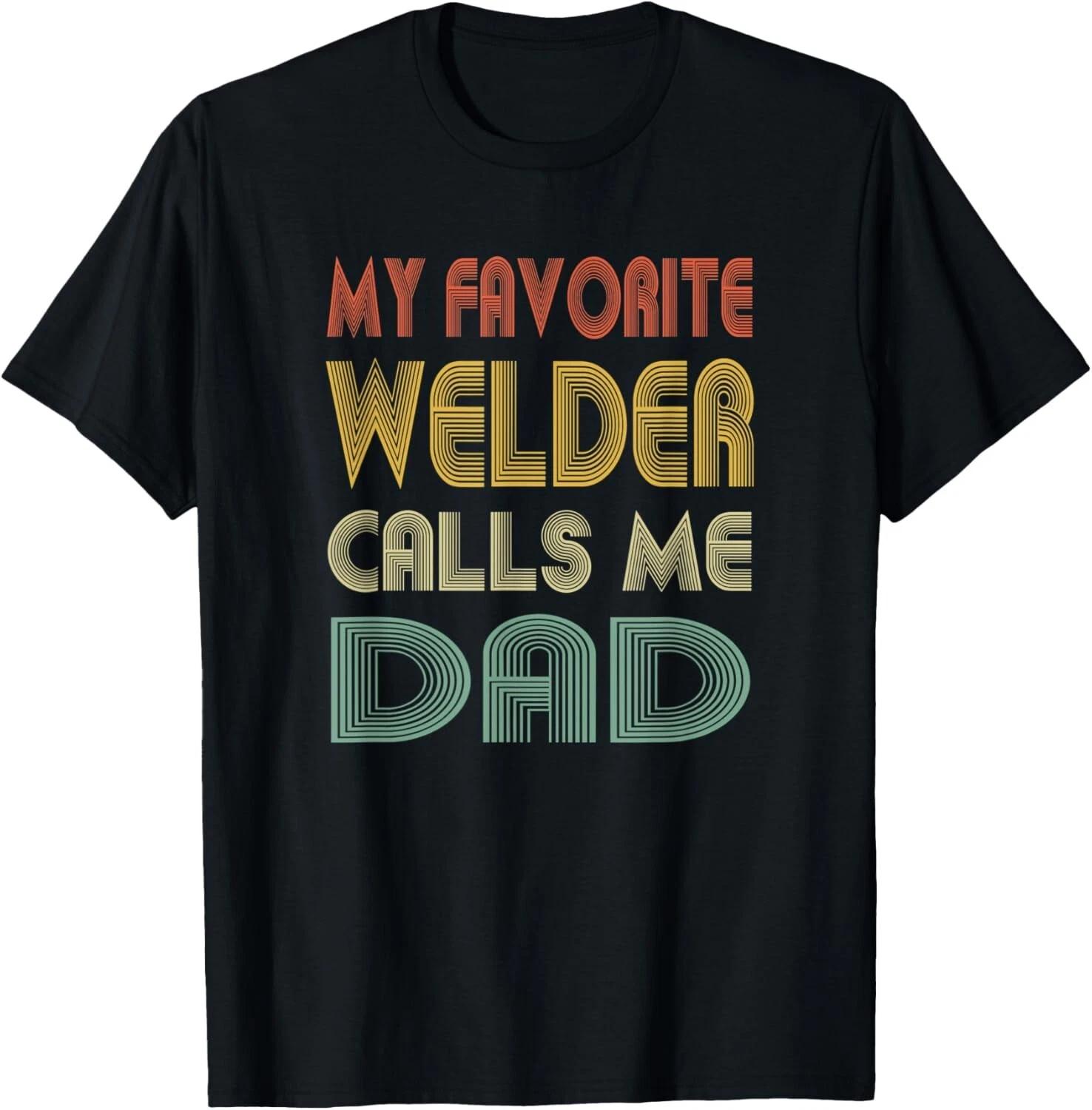 Mens My Favorite Welder Calls Me Dad Shirt Dad Papa Father Gift T- Shirt L