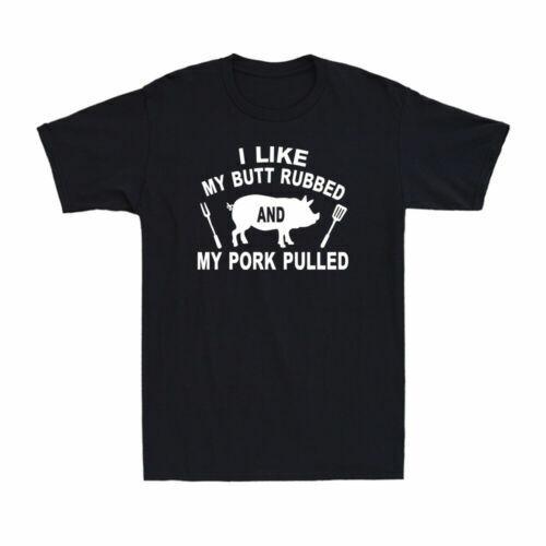 

I Like My Butt Rubbed And My Pork Pulled Funny Grilling BBQ Gift Men s T-Shirt Unisex T-Shirt L
