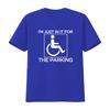 IM Just in it for The Parking Disabled Wheelchair Design Fun T Shirt vintage Washed Stylish Unisex Soft fashion