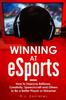 The Winning At eSports : How To Improve Reflexes, Creativity, Speechcraft and Others To Be a Better Player or Streamer : 1 Book