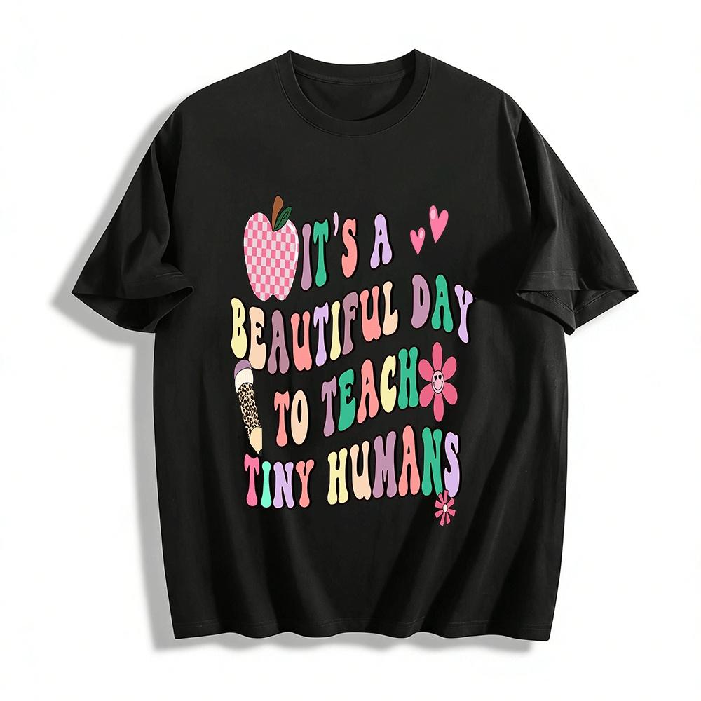 It s A Beautiful Day To Teach Tiny Humans Teacher Tee Pure cotton T-shirt XXS