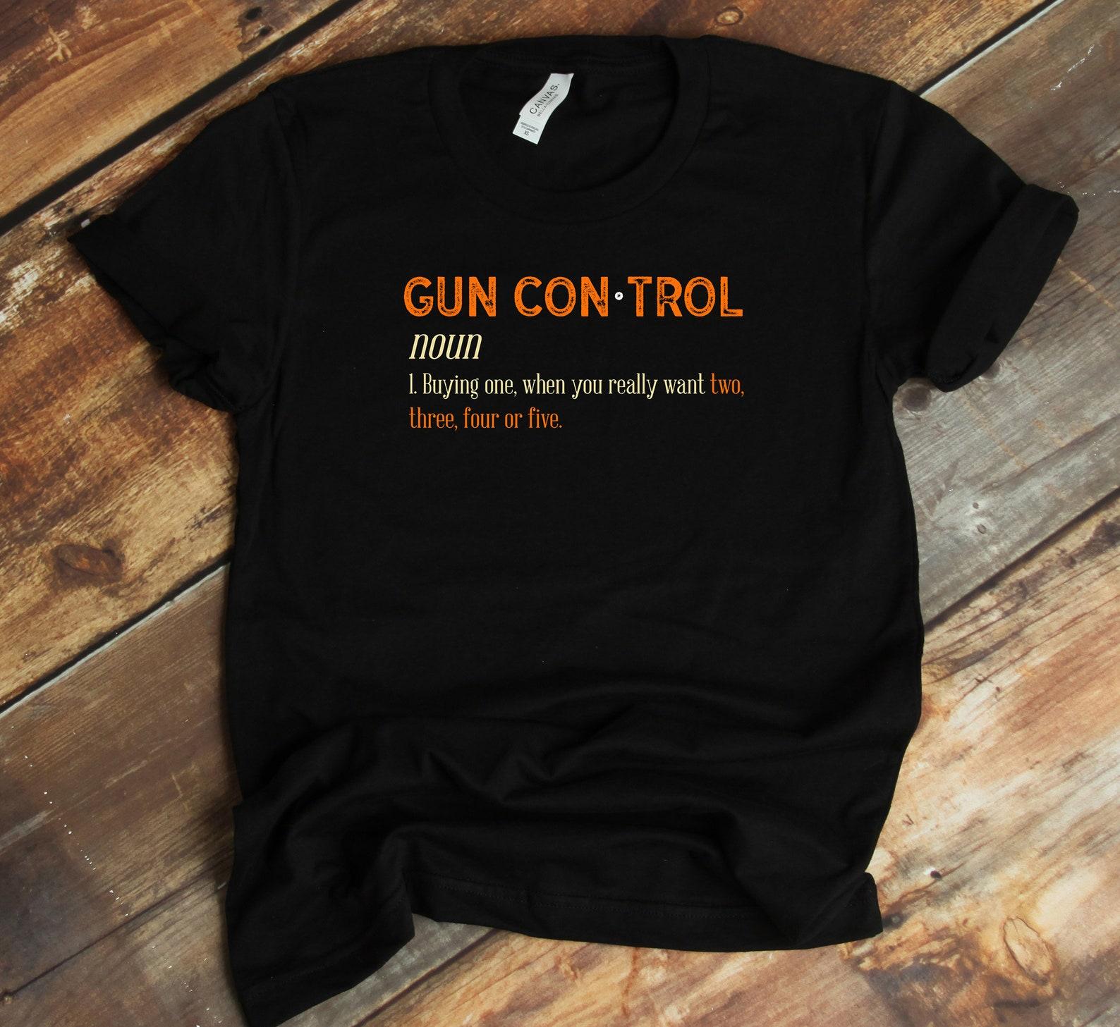 Gun Control T-Shirt - Firearms Collector Gun Owner Funny Gun Lover - 2nd Amendment XL