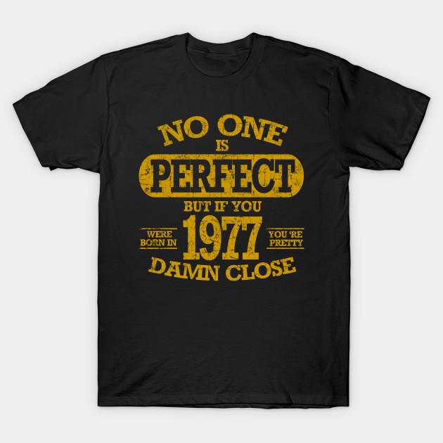 Newest Fashion Men T Shirt No One Is Pefect But If You Were Born In 1977 Funny Print Short Sleeve Tops Tees Casual
