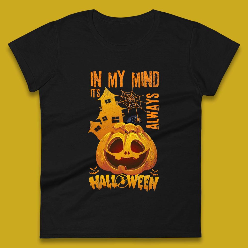 In My Mind It's Always Halloween Haunted House Horror Scary Monster Pumpkin Womens Tee T Shirt Mens Tops Unisex Top