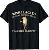 Wish I Lacked Critical Thinking Skills Y'all Seem So Happy T-Shirt