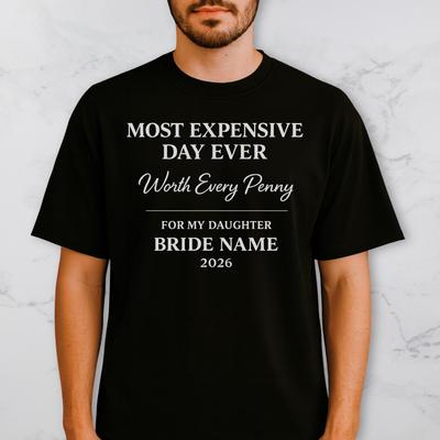 Personalized Father of the Bride T Shirt – Most Expensive Day Ever Wedding Dad Tee, Custom Name Gift for Wedding Day