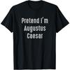 Tu so, als wäre ich Augustus Caesar Einfaches Lustiges Kostüm T-Shirt