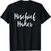 Mischief Maker - Popular Funny Quote T-Shirt T-Shirt