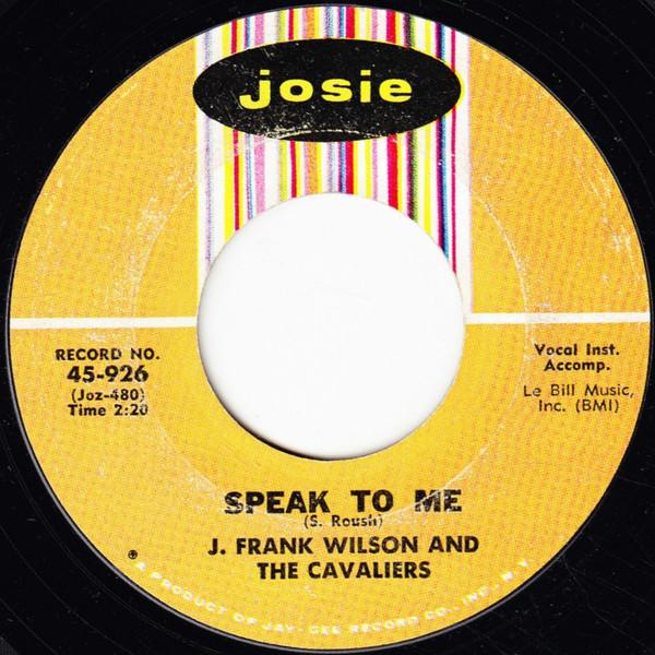 

7inch Record J. FRANK WILSON & THE CAVALIERS - Speak To Me / Hey Little One 45926 Josie 1964 US Rock Used