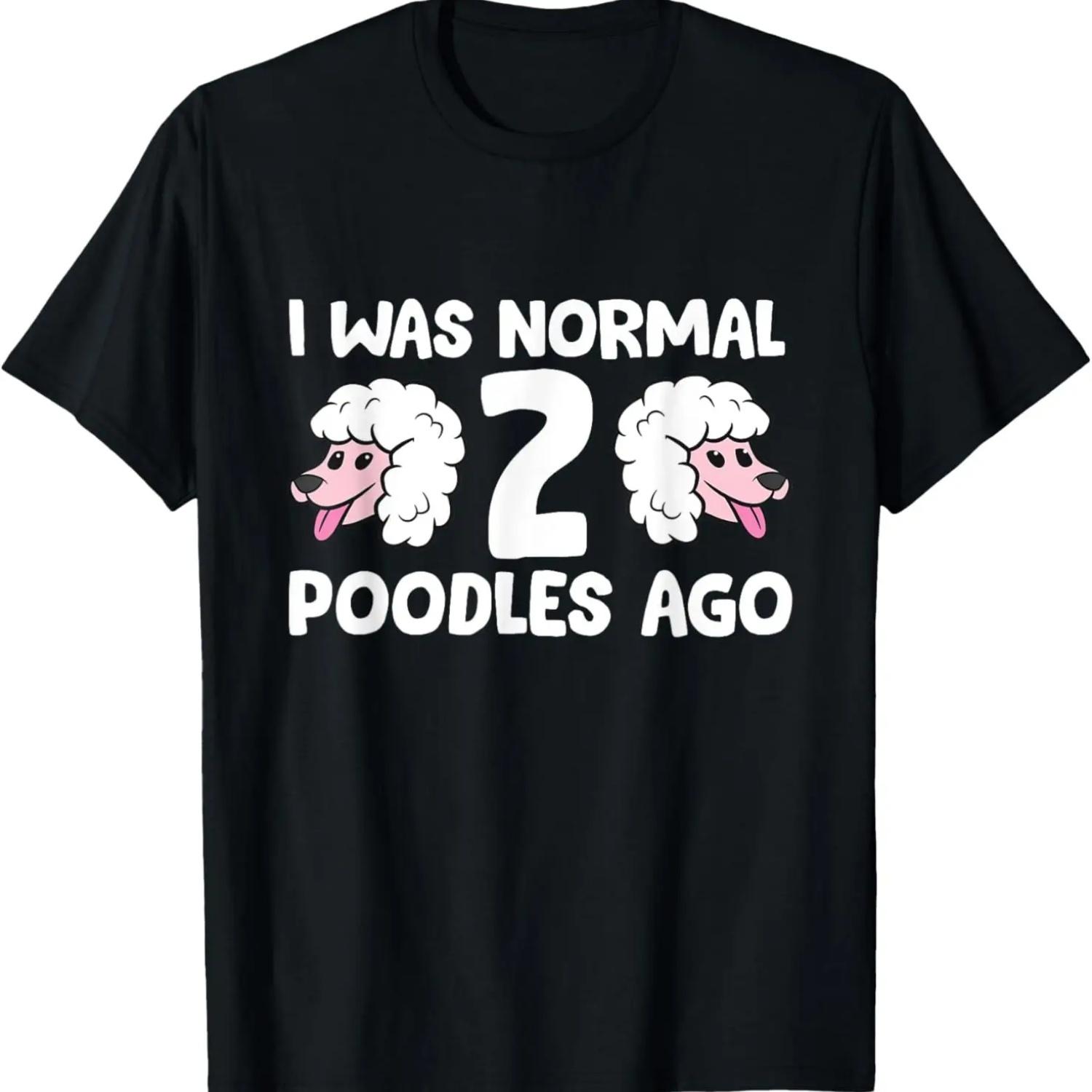 

Funny Poodle Lover I Was Normal 2 Poodles Ago T-Shirt S чёрный