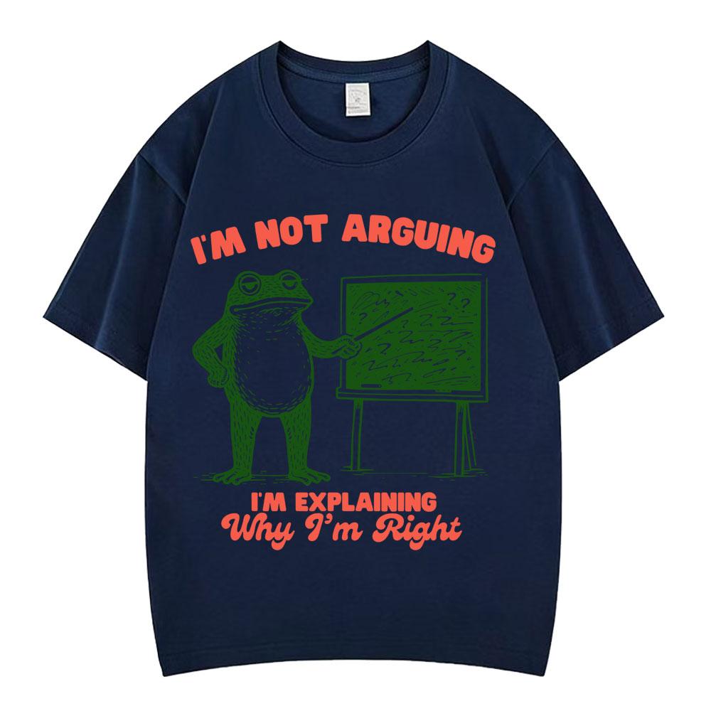 Im Not Arguing Funny Frog Meme Tshirt Unisex Women Fashion Harajuku Tshirt Summer Cotton Hiphop Casual Oversized Tshirts
