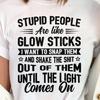 Funny Sarcastic Shirt – Glowsticks Quote, Dark Humor Tee