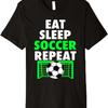 Eat Sleep Soccer Repeat Cool Soccer Lover Sport Player Tee Premium T-Shirt