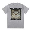 Born To Dilly Dally Forced To Lock in Cat Funny Graphic T Shirt Unisex Women Casual Fashion   Tshirts Summer Tops