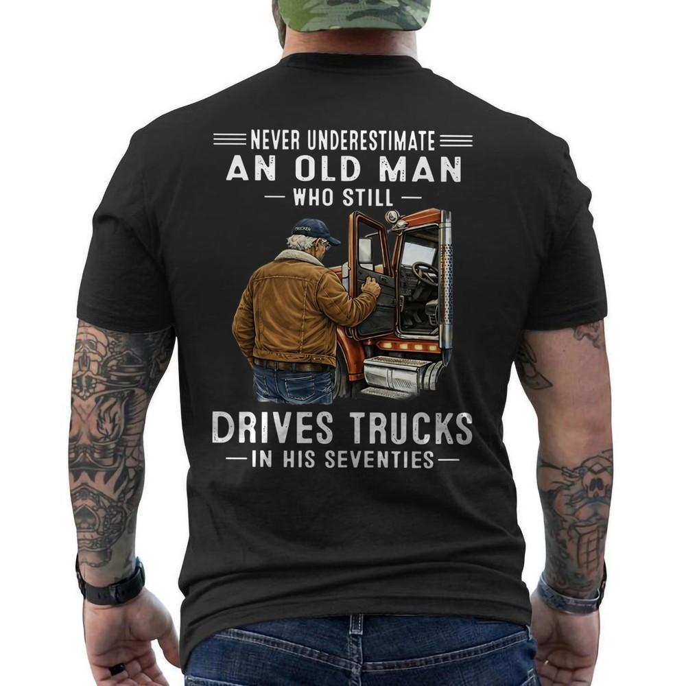 Never Underestimate an Old Man Who Still Drives Trucks In His Seventies ON BACK Unisex T-Shirt