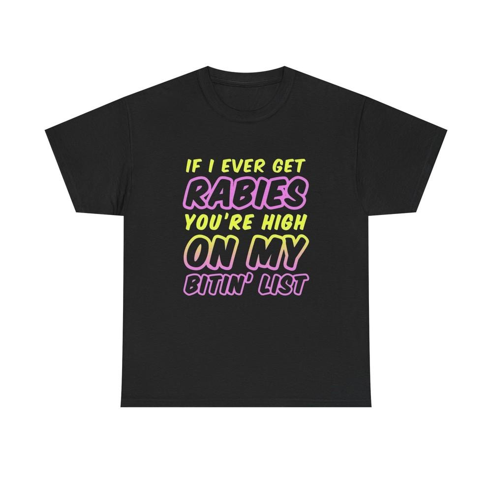 If I Ever Get Rabies Funny Graphic T Shirt Unisex Heavy Cotton Tee Gift Unisex T-Shirt M